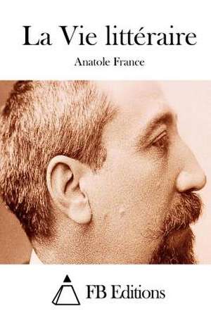 La Vie Litteraire de Anatole France