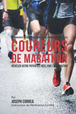 Entrainement de Resistance Mentale Non-Conventionnel Pour Les Coureurs de Marathon de Correa (Instructeur Certifie De Meditati