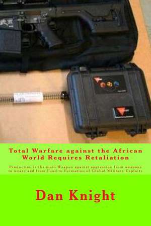 Total Warfare Against the African World Requires Retaliation de Mind Dan Edward Knight Sr