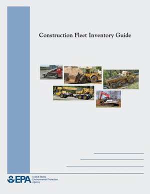 Construction Fleet Inventory Guide de U. S. Environmental Protection Agency