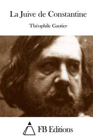 La Juive de Constantine de Theophile Gautier