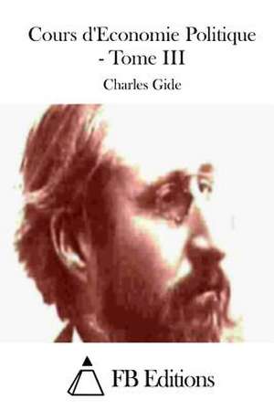 Cours D'Economie Politique - Tome III de Charles Gide