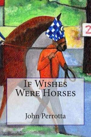 If Wishes Were Horses de John Perrotta