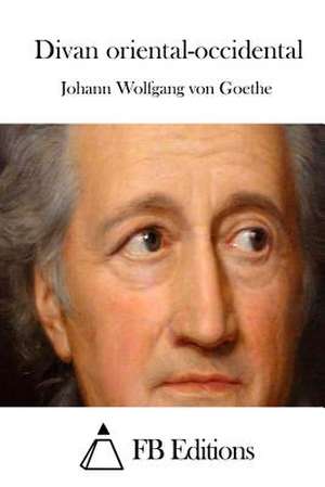 Divan Oriental-Occidental de Johann Wolfgang Von Goethe