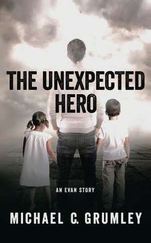 The Unexpected Hero de Michael C. Grumley