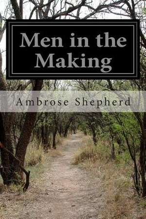 Men in the Making de Ambrose Shepherd