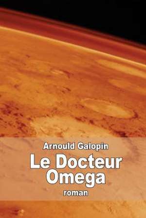 Le Docteur Omega de Arnould Galopin