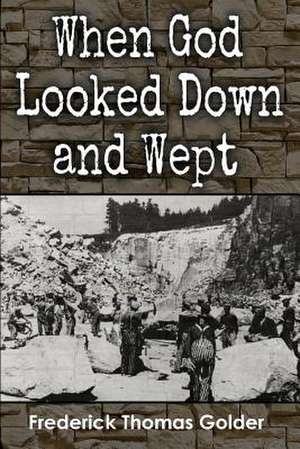 When God Looked Down and Wept de Frederick Thomas Golder