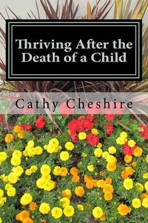 Thriving After the Death of a Child de Cathy Cheshire