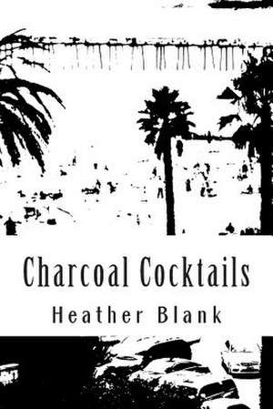 Charcoal Cocktails de Heather Blank