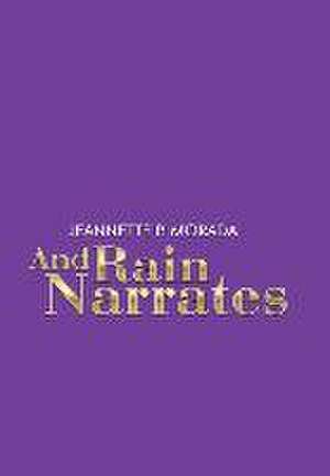 And Rain Narrates de Jeannette P. Morada