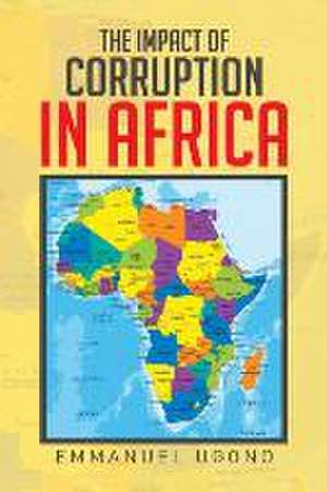 The Impact of Corruption in Africa de Emmanuel Ugono