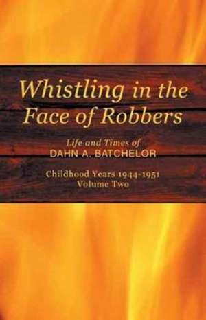 Whistling in the Face of Robbers de Dahn A. Batchelor