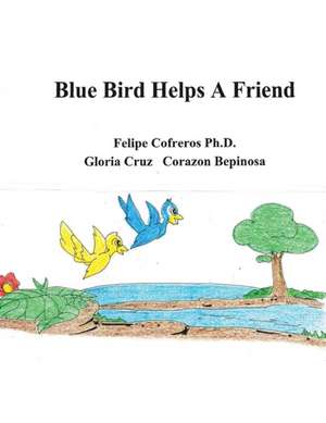 Blue Bird Helps a Friend de Cofreros Ph. D.