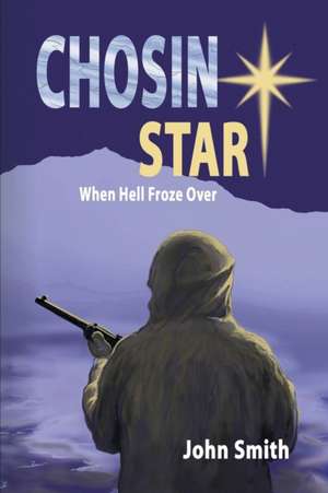 Chosin Star When Hell Froze Over de John Smith