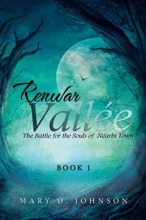 Renwar Vallee: The Battle for the Souls of Nearbi Town de Mary D. Johnson