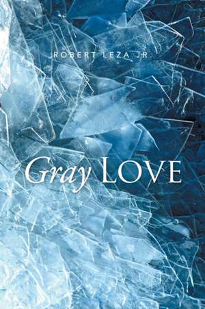 Gray Love de Robert Leza Jr.