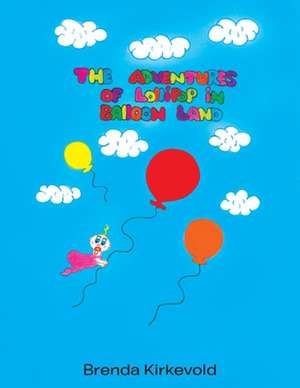 The Adventures of Lollipop in Balloon Land de Brenda Kirkevold