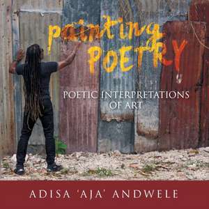 Painting Poetry de Adisa 'AJA' Andwele