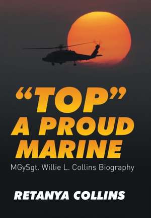 Top a Proud Marine: Msgt. Willie L. Collins Biography de Retanya Collins