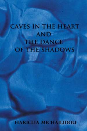 Caves in the Heart & Dance of the Shadows de Hariclia Michailidou