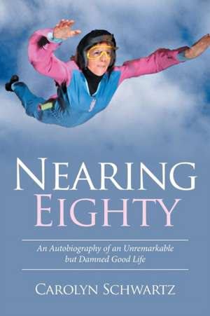 Nearing Eighty de Carolyn Schwartz