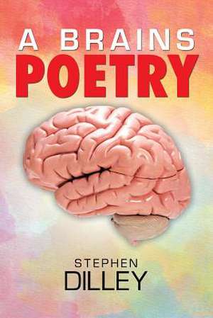 A Brains Poetry de Stephen Dilley