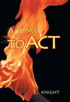 A Time to ACT: Outthink-Don't Outspend de S. J. Knight