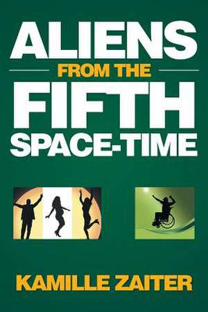 Aliens from the Fifth Space-Time de Kamille Zaiter