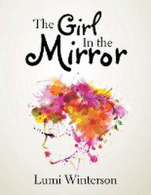 The Girl in the Mirror: The Ultimate Guide in Recording Your Memoirs de Lumi Winterson