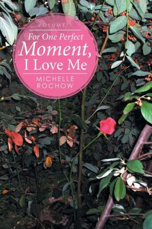 For One Perfect Moment, I Love Me de Michelle Rochow