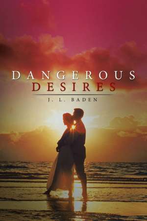 Dangerous Desires de J. L. Baden