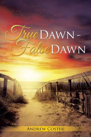 True Dawn - False Dawn de Andrew Coster