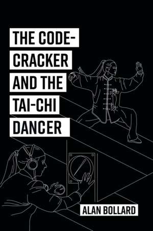 The Code-Cracker and the Tai-Chi Dancer de Alan Bollard