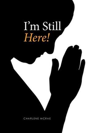 I'm Still Here! de Charlene McRae