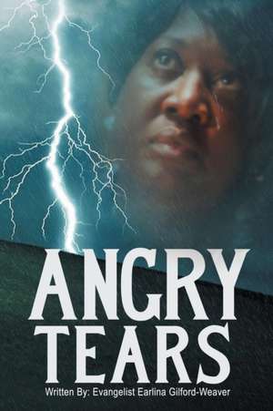 Angry Tears de Evangelist Earlina Gilford-Weaver