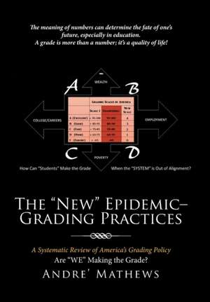 The New Epidemic- Grading Practices: A Systematic Review of America's Grading Policy de Andre' Mathews