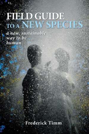 Field Guide to a New Species de Frederick Timm