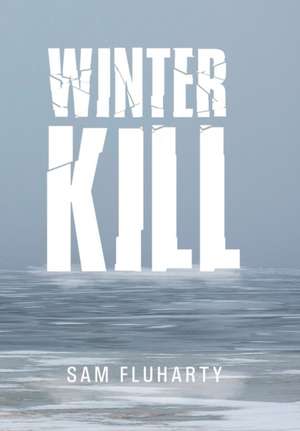 Winter Kill de Sam Fluharty