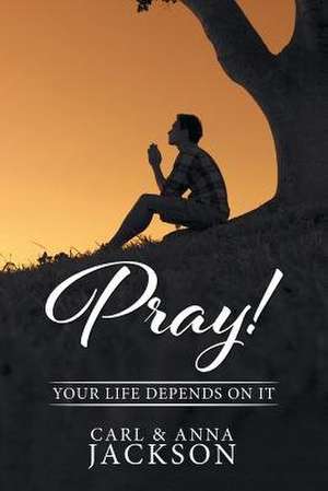 PRAY! de Carl and Anna Jackson