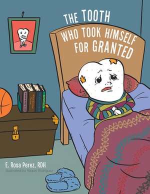 The Tooth Who Took Himself for Granted de E. Rosa Perez Rdh