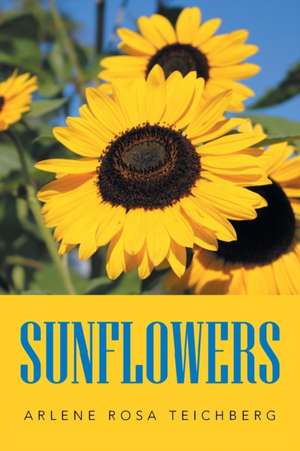 Sunflowers de Arlene Rosa Teichberg