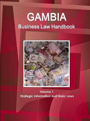 Gambia Business Law Handbook Volume 1 Strategic Information and Basic Laws de Www. Ibpus. Com