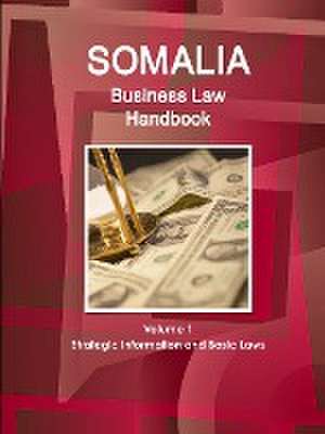 Somalia Business Law Handbook Volume 1 Strategic Information and Basic Laws de Ibp Inc