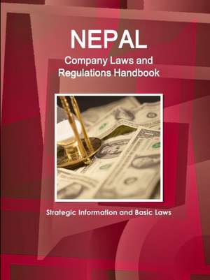 Nepal Company Laws and Regulations Handbook - Strategic Information and Basic Laws de Inc. Ibp