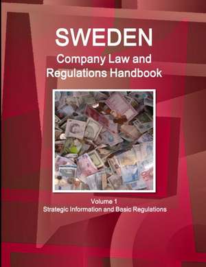 Sweden Company Law and Regulations Handbook Volume 1 Strategic Information and Basic Regulations de IBP. Inc.