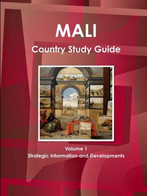 Mali Country Study Guide Volume 1 Strategic Information and Developments de Inc Ibp