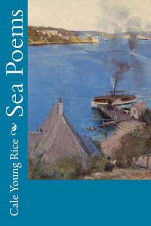 Sea Poems de Cale Young Rice