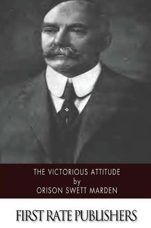 The Victorious Attitude de Orison Swett Marden