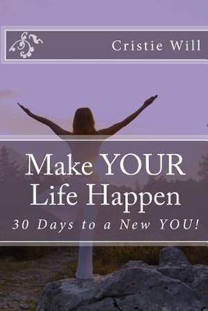 Make Your Life Happen de Cristie Will